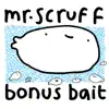 Mr. Scruff - Bonus Bait